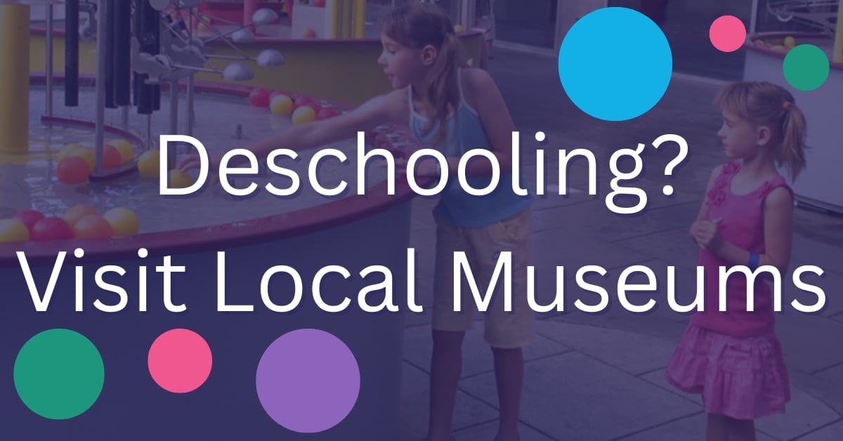 Deschooling? Visit Local Museums