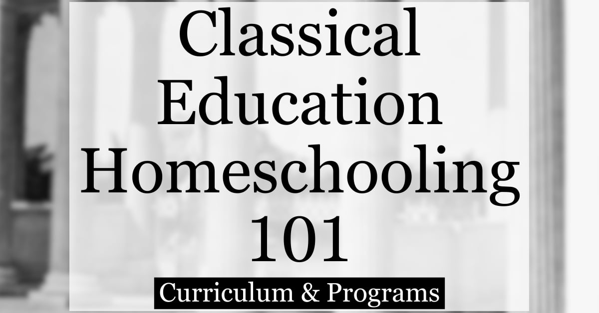 Classical Education Homeschooling 101: What is classical homeschooling? In this article, you learn about classical education. We also share classical education homeschool curriculum and programs.