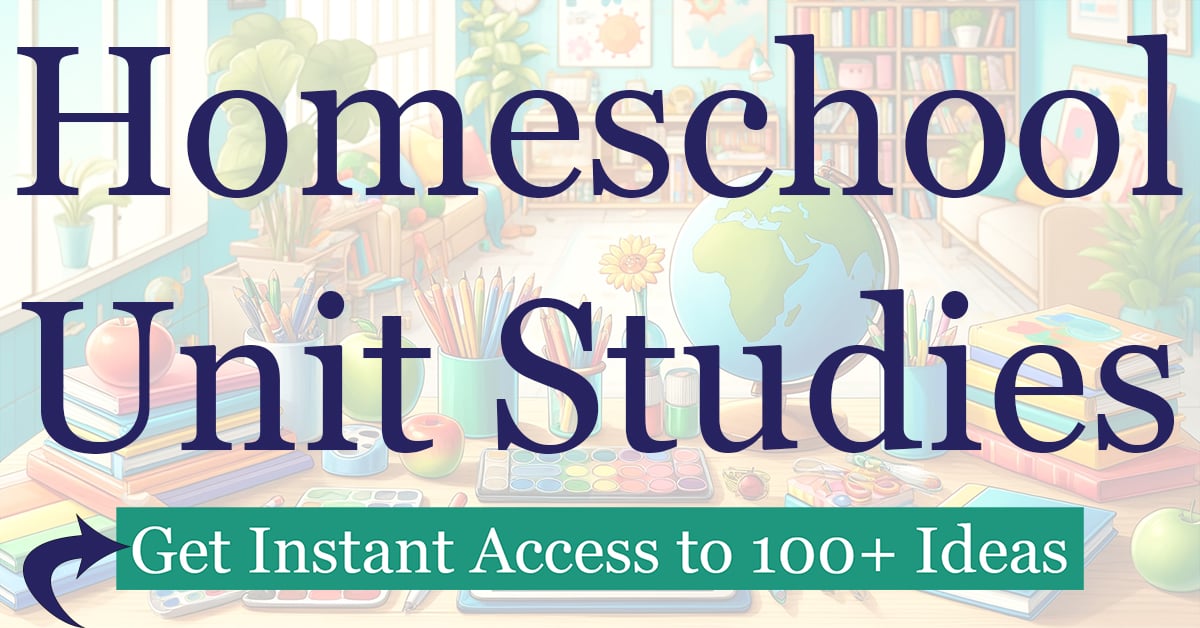 Homeschool Unit Studies: Click Here to Get Instant Access to 100+ Ideas