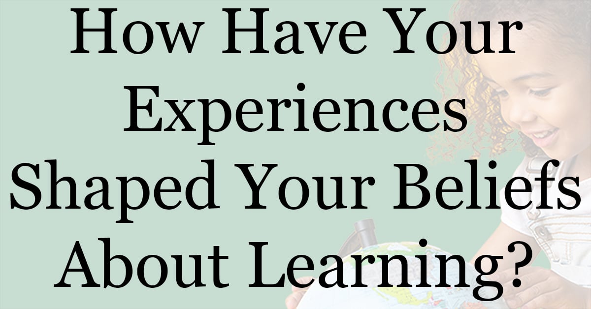 How Have Your Experiences Shaped Your Beliefs About Learning (girl with globe in background)