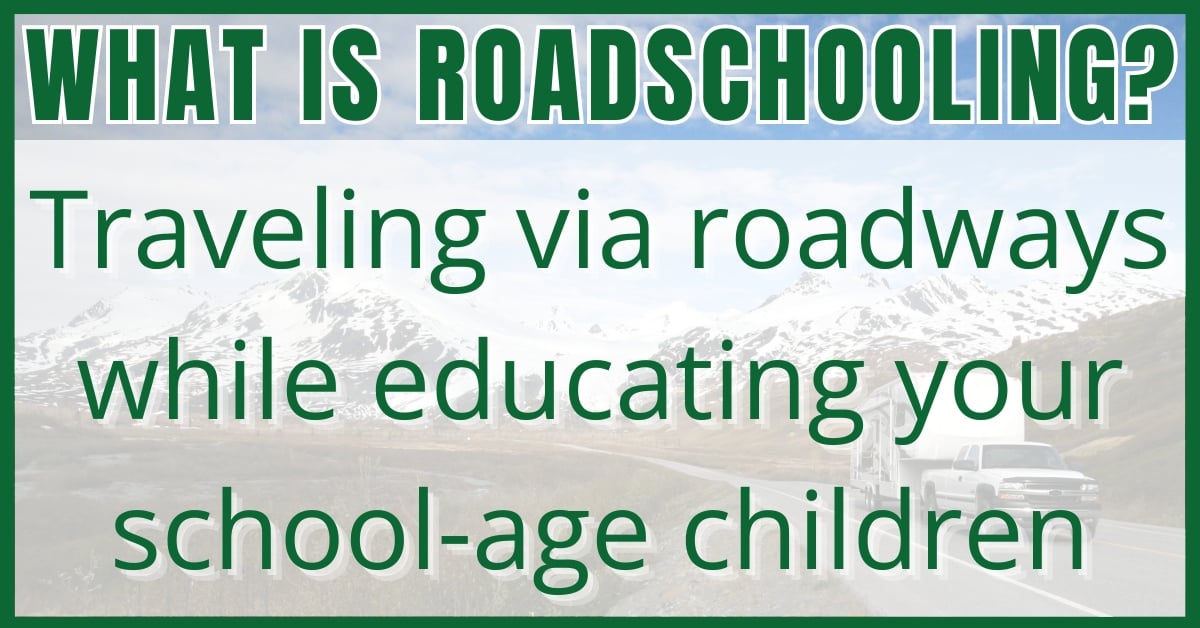 What Is Roadschooling? Traveling via roadways while educating your school-age children.